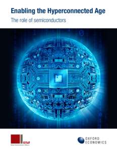Enabling the Hyperconnected Age The role of semiconductors Foreword At GSA, we talk a lot about the contribution and far reaching impact of the semiconductor industry. We see the effect of the industry on our economy,