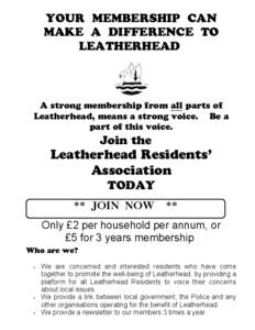 YOUR MEMBERSHIP CAN MAKE A DIFFERENCE TO LEATHERHEAD A strong membership from all parts of Leatherhead, means a strong voice. Be a