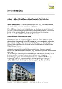 Pressemitteilung  Office LAB eröffnet Coworking Space in Wollishofen Zürich, 28. Februar 2018 – Das Office LAB eröffnet ab März 2018 an der Seestrasse 356 den neusten und in Wollishofen ersten Coworking Standort. O