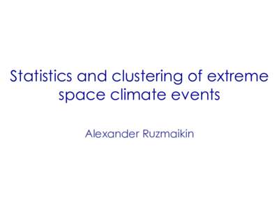 Statistics and clustering of extreme space climate events Alexander Ruzmaikin Statistics of Large Numbers: LLN, CLT, Gaussian Distribution