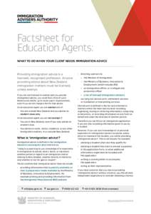 Factsheet for Education Agents: WHAT TO DO WHEN YOUR CLIENT NEEDS IMMIGRATION ADVICE Providing immigration advice is a licensed, recognised profession. Anyone