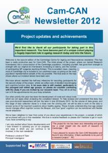 Cam-CAN Newsletter 2012 Project updates and achievements We’d first like to thank all our participants for taking part in this important research. You have become part of a unique cohort playing a hugely important role