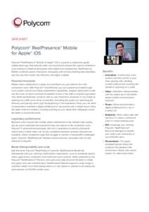 DATA SHEET  Polycom® RealPresence® Mobile for Apple® iOS Polycom® RealPresence® Mobile for Apple® iOS is a powerful, enterprise-grade collaboration app that extends video communications beyond the typical conferenc