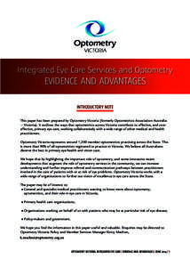 Integrated Eye Care Services and Optometry  EVIDENCE AND ADVANTAGES INTRODUCTORY NOTE This paper has been prepared by Optometry Victoria (formerly Optometrists Association Australia — Victoria). It outlines the ways th