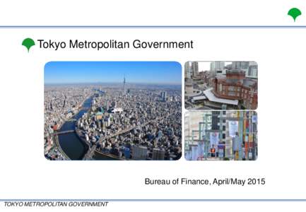 Tokyo Metropolitan Government  Bureau of Finance, April/May 2015 TOKYO METROPOLITAN GOVERNMENT  Opening Remarks
