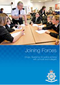 Joining Forces Drugs: Guidance for police working with schools and colleges 1