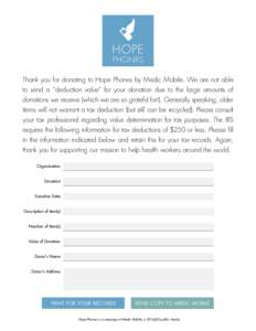 HOPE PHONES Thank you for donating to Hope Phones by Medic Mobile. We are not able to send a “deduction value” for your donation due to the large amounts of donations we receive (which we are so grateful for!). Gener