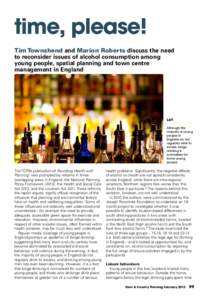 time, please! Tim Townshend and Marion Roberts discuss the need to reconsider issues of alcohol consumption among young people, spatial planning and town centre management in England