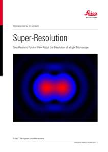 TECHNOLOGICAL READINGS  Super-Resolution On a Heuristic Point of View About the Resolution of a Light Microscope  Dr. Rolf T. Borlinghaus, Leica Microsystems