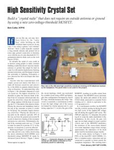 High Sensitivity Crystal Set Build a “crystal radio” that does not require an outside antenna or ground by using a new zero-voltage-threshold MOSFET. Bob Culter, N7FKI  If
