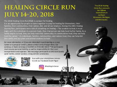 Healing Circle Run July 14-20, 2018 The	2018	Healing	Circle	Run/Walk	is	a	prayer	for	healing. It	is	an	opportunity	for	people	to	come	together	to	pray	for	healing	for	themselves,	their	 families,	their	communities,	their
