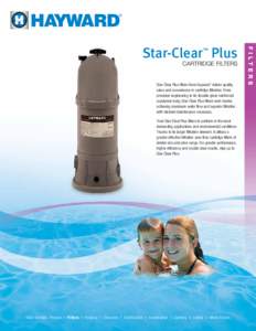 CARTRIDGE FILTERS  Star-Clear Plus filters from Hayward deliver quality, value and convenience in cartridge filtration. From precision engineering to its durable glass reinforced copolymer body, Star-Clear Plus filters w