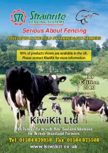 TM  Serious About Fencing DEVELOPED IN THE FIELD BY FARMERS FOR FARMERS  90% of products shown are available in the UK.
