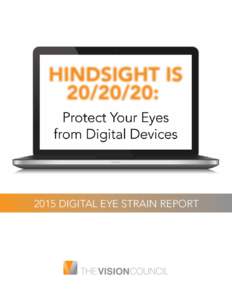2015 digital eye strain report  hindsight is[removed]: Protect your eyes from digital devices Digital eye strain is the physical eye discomfort felt by many individuals after two or more hours in front of a digital scre