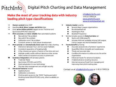 Digital Pitch Charting and Data Management Make the most of your tracking data with industry leading pitch type classifications ➔ ➔ ➔