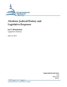 Abortion: Judicial History and Legislative Response Jon O. Shimabukuro Legislative Attorney June 14, 2013