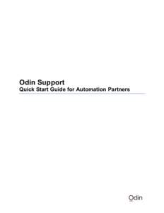 Odin Support Quick Start Guide for Automation Partners The Odin Support Quick Start Guide is designed to allow Odin customers and partners to access support easily. This guide contains a process overview, support ticket