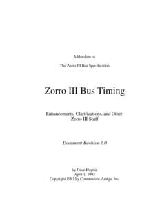 Addendum to The Zorro III Bus Specification Zorro III Bus Timing Enhancements, Clarifications, and Other Zorro III Stuff