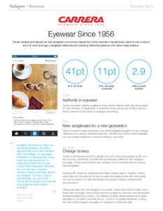 Success Story
  Eyewear Since 1956 Clever creative and respect for the Instagram community helped this iconic eyewear manufacturer place its new product front of mind amongst a targeted millennial and maturing millennial