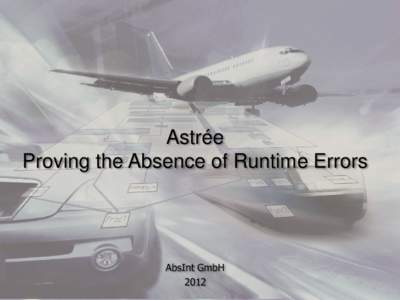 Astrée Proving the Absence of Runtime Errors AbsInt GmbH 2012