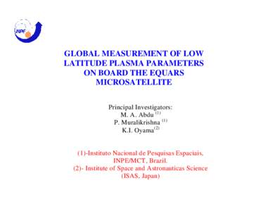 GLOBAL MEASUREMENT OF LOW LATITUDE PLASMA PARAMETERS ON BOARD THE EQUARS MICROSATELLITE Principal Investigators: M. A. Abdu (1)