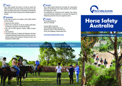 SAFETY Horse Safety Australia’s first priority is to help you improve the safety and quality of your horse program. Our resources are available to any member who shares our commitment to improving the safety and qualit