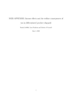 WEB APPENDIX: Income effects and the welfare consequences of tax in differentiated product oligopoly Rachel Griffith, Lars Nesheim and Martin O’Connell June 4, 
