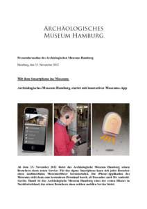 Presseinformation des Archäologischen Museums Hamburg Hamburg, den 15. November 2012 Mit dem Smartphone ins Museum: Archäologisches Museum Hamburg startet mit innovativer Museums-App