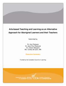 Arts-based Teaching and Learning as an Alternative Approach for Aboriginal Learners and their Teachers Submitted by Dr. Ann Patteson Dr. Jean-Paul Restoule