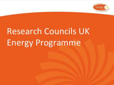 Research Councils UK Energy Programme Objectives of the RCUK Energy Programme To expand the UK research