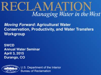 Moving Forward: Agricultural Water Conservation, Productivity, and Water Transfers Workgroup SWCD Annual Water Seminar April 3, 2015