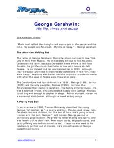 George Gershwin: His life, times and music The American Dream “Music must reflect the thoughts and aspirations of the people and the time. My people are American. My time is today.” – George Gershwin The American M