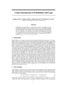 A Short Introduction to Probabilistic Soft Logic  Angelika Kimmig1,2 , Stephen H. Bach1 , Matthias Broecheler3 , Bert Huang1 , Lise Getoor1 1 University of Maryland, 2 KU Leuven, 3 Aurelius LLC