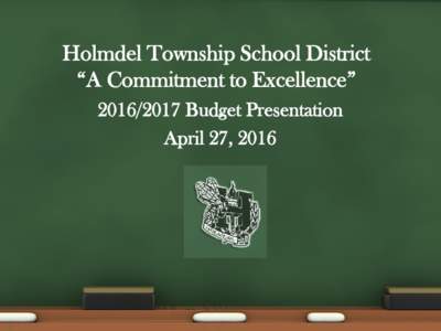 Holmdel Township School District “A Commitment to Excellence” Budget Presentation April 27, 