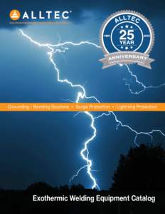 SOLUTION PROVIDERS FOR AN ENERGIZED WORLD™  Grounding / Bonding Soutions • Surge Protection • Lightning Protection Exothermic Welding Equipment Catalog