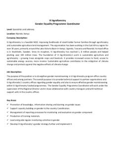 Vi Agroforestry Gender Equality Programme Coordinator Level: Specialists and advisory Location: Nairobi, Kenya Company Description: Vi Agroforestry is a Swedish NGO, improving livelihoods of small-holder farmer families 