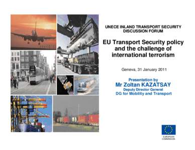 UNECE INLAND TRANSPORT SECURITY DISCUSSION FORUM EU Transport Security policy and the challenge of international terrorism