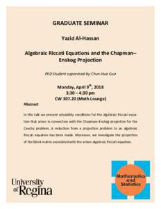 GRADUATE SEMINAR Yazid Al-Hassan Algebraic Riccati Equations and the Chapman– Enskog Projection PhD Student supervised by Chun-Hua Guo