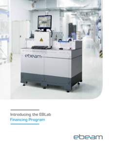 Introducing the EBLab Financing Program EBLab Electron Beam Technology More Affordable Than Ever The COMET EBLab System is the world’s foremost