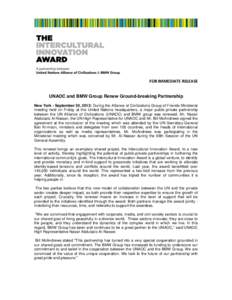 FOR IMMEDIATE RELEASE UNAOC and BMW Group Renew Ground-breaking Partnership New York - September 30, 2013: During the Alliance of Civilizations Group of Friends Ministerial meeting held on Friday at the United Nations he