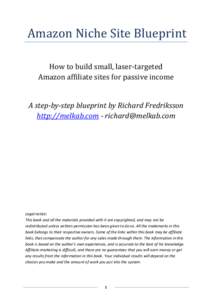 Amazon Niche Site Blueprint How to build small, laser-targeted Amazon affiliate sites for passive income A step-by-step blueprint by Richard Fredriksson http://melkab.com - 