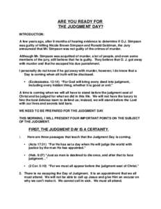 ARE YOU READY FOR THE JUDGMENT DAY? INTRODUCTION: A few years ago, after 9 months of hearing evidence to determine if O.J. Simpson was guilty of killing Nicole Brown Simpson and Ronald Goldman, the Jury announced that Mr