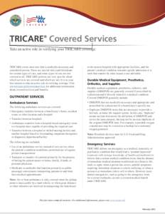 TRICARE Covered Services ® Take an active role in verifying your TRICARE coverage  TRICARE covers most care that is medically necessary and