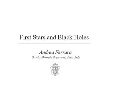First Stars and Black Holes Andrea Ferrara Scuola Normale Superiore, Pisa, Italy Cosmic SNAPSHOT