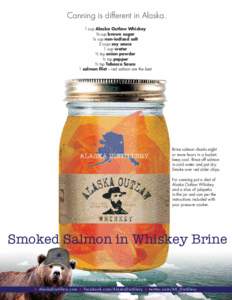 Canning is different in Alaska. 1 cup Alaska Outlaw Whiskey ⅓ cup brown sugar ¼ cup non-iodized salt 2 cups soy sauce 1 cup water