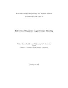 Harvard School of Engineering and Applied Sciences Technical Report TR01-10 Intention-Disguised Algorithmic Trading  William Yuen1 , Paul Syverson2 , Zhenming Liu1 , Christopher