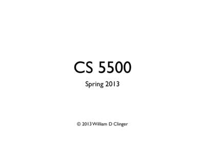 CS 5500 Spring 2013 © 2013 William D Clinger  System and State Invariants