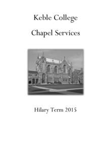 Keble College Chapel Services Hilary Term 2015  Welcome to the worshipping community at Keble College. Prayer and praise have been