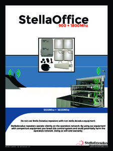 StellaOffice 900 + 1800Mhz 900Mhz + 1800Mhz  Do not use Stella Doradus repeaters with non stella doradus equipment.
