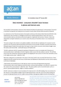 For immediate release 23rd January[removed]Data retention - consumers shouldn’t wear increase in phone and internet costs The Australian Communications Consumer Action Network (ACCAN), the peak body for communications co